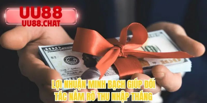 Lợi nhuận minh bạch giúp đối tác nắm rõ thu nhập tháng